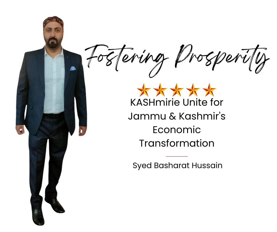 Fostering Prosperity: Syed Basharat Hussain and KASHmirie Unite for Jammu & Kashmir's Economic Transformation