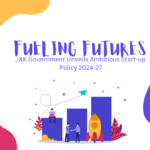 Fueling Futures: J&K Government Unveils Ambitious Start-up Policy 2024-27