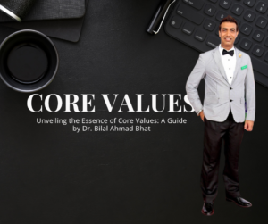 Unveiling the Essence of Core Values A Guide by Dr. Bilal Ahmad Bhat
