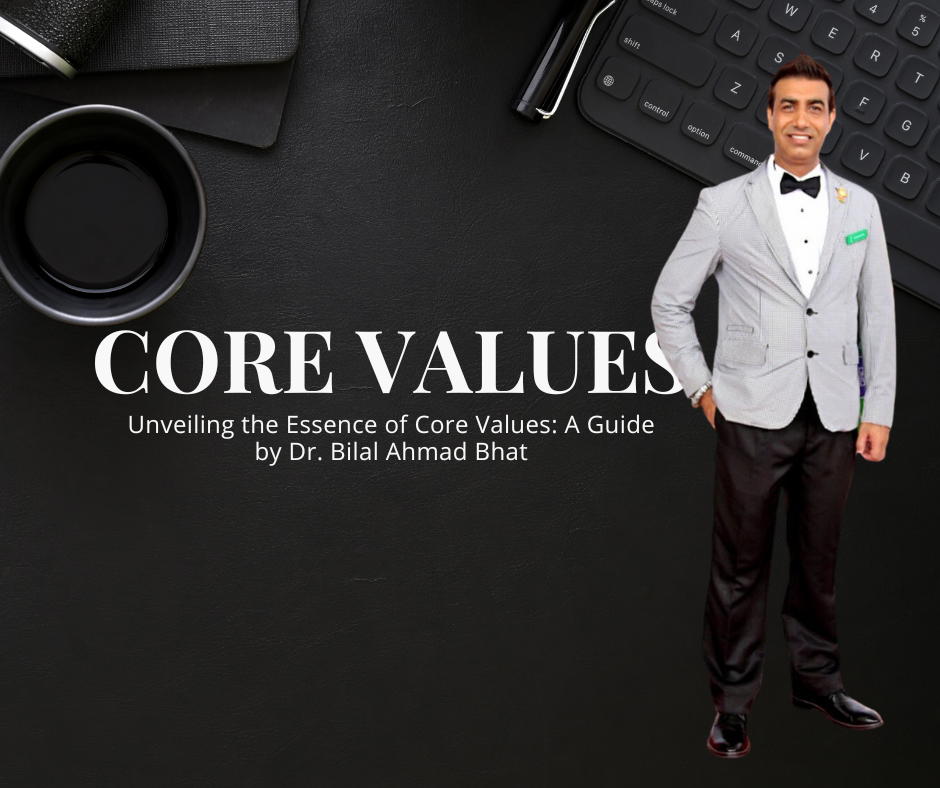 Unveiling the Essence of Core Values: A Guide by Dr. Bilal Ahmad Bhat
