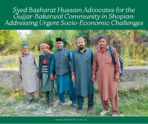Syed Basharat Hussain Advocates for the Gujjar-Bakerwal Community in Shopian: Addressing Urgent Socio-Economic Challenges