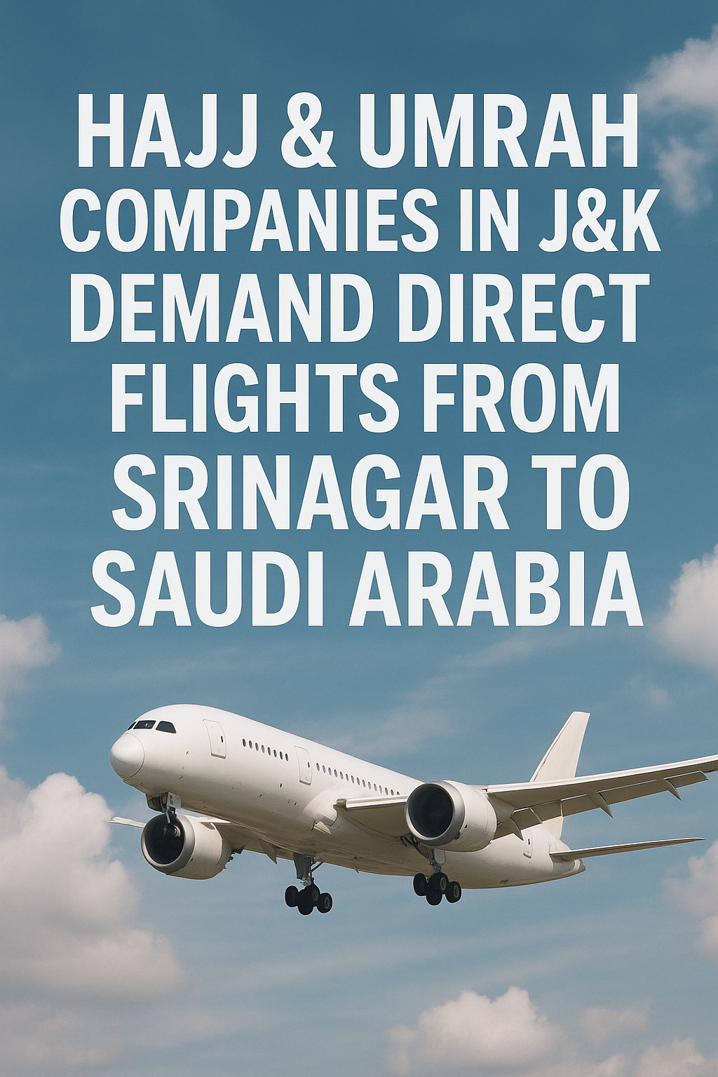 J&K Hajj & Umrah Companies Urge Direct Flights from Srinagar to Saudi Arabia: A Plea from the Heart of the Valley